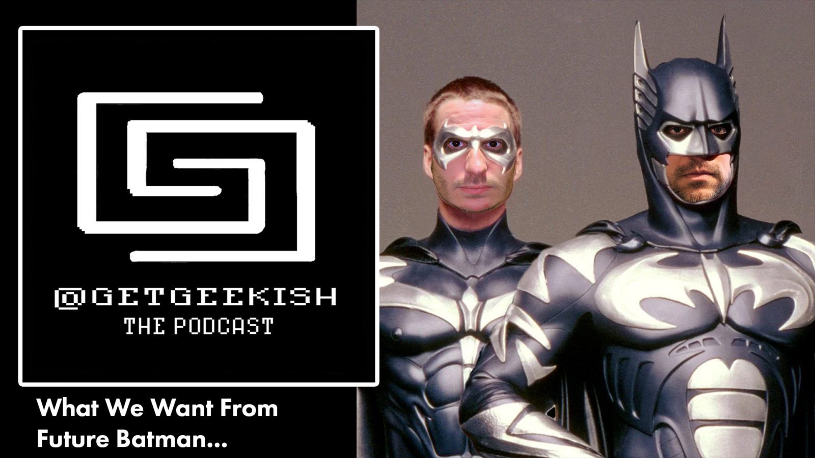 What We Want From Future Batman – Get Geekish Podcast #127