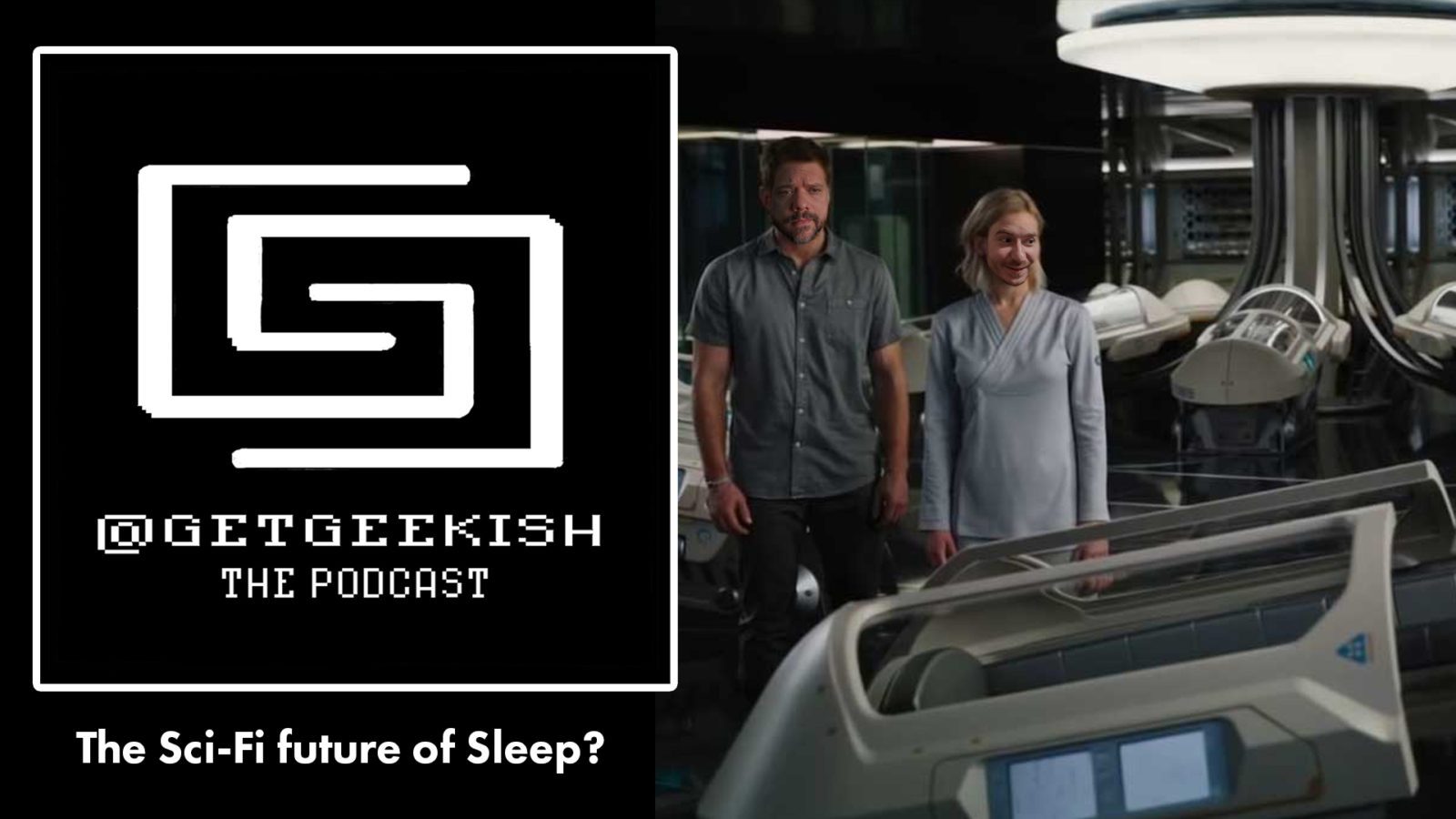 The Sci-Fi Future of Sleep? – Get Geekish Podcast #147