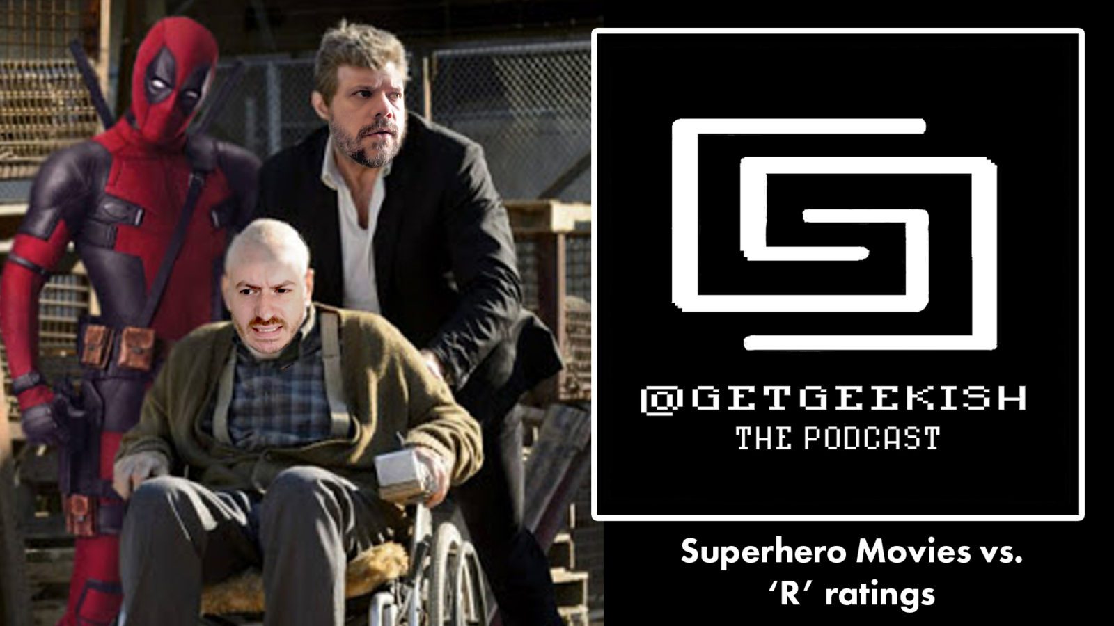 Superhero Movies vs ‘R’ Ratings – Get Geekish Podcast #146