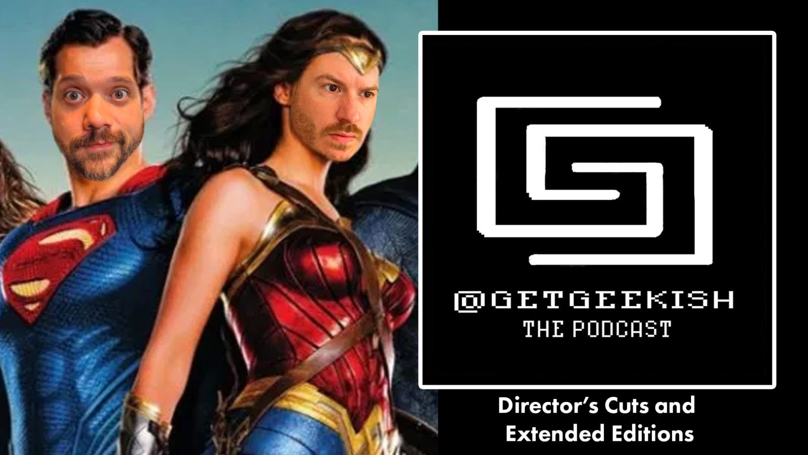 Director’s Cuts and Extended Editions – Get Geekish Podcast #156