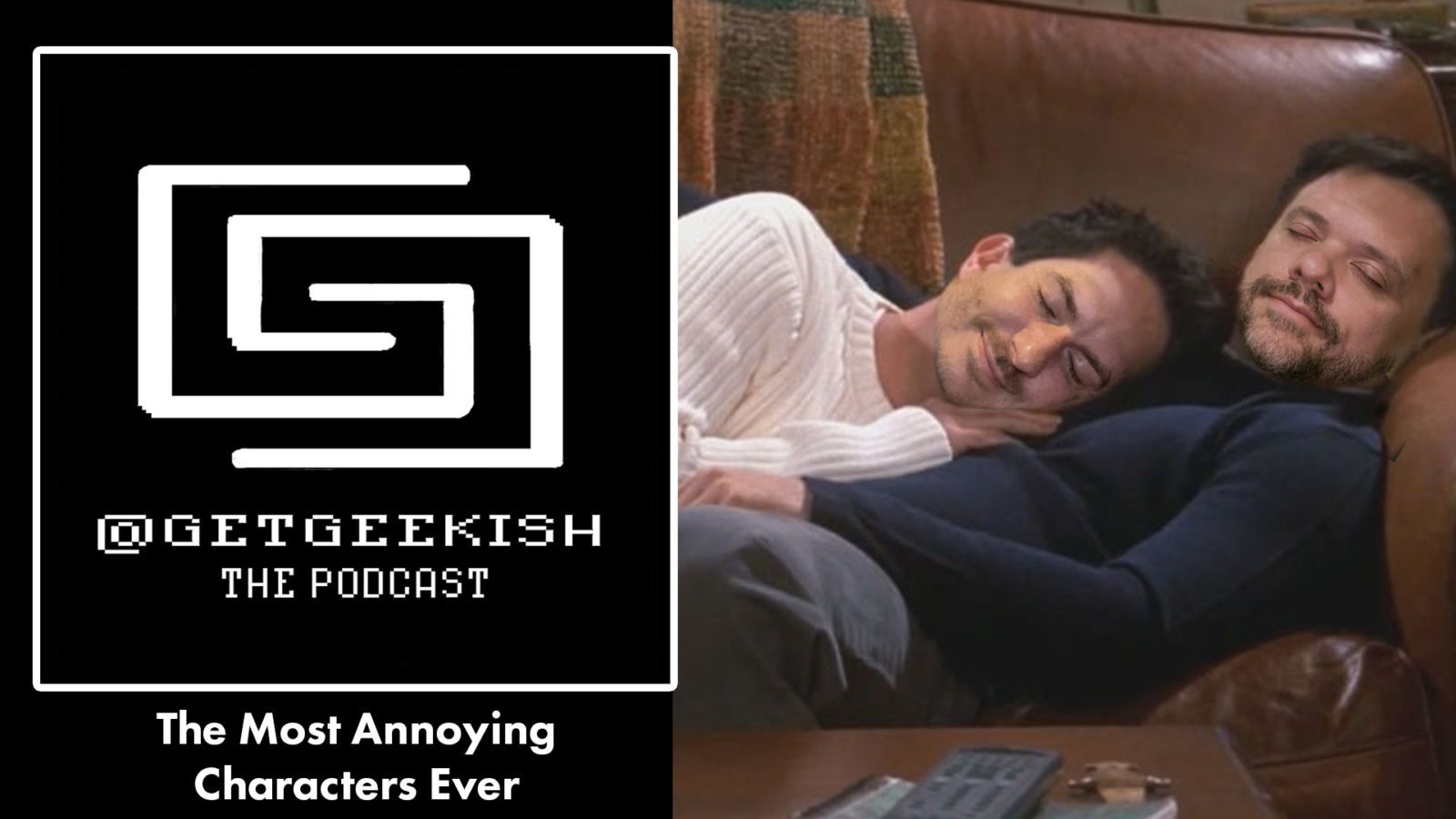 The Most Annoying Characters Ever | Get Geekish Podcast # 166