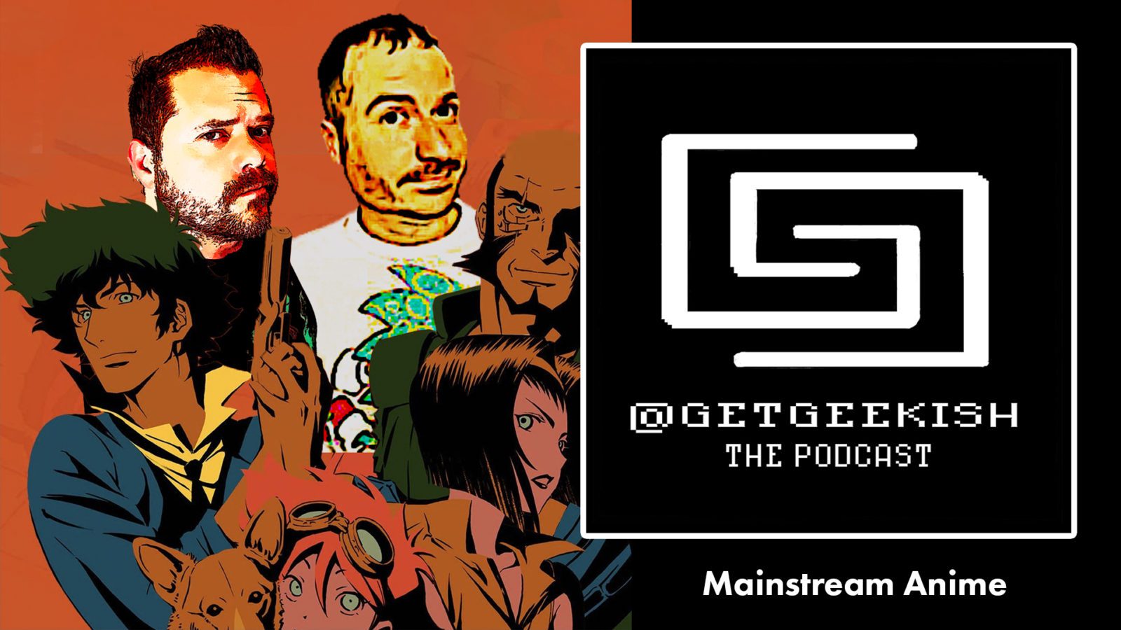 Get-Geekish-The-Podcast-Mainstream-Anime-Cowboy-Bebop