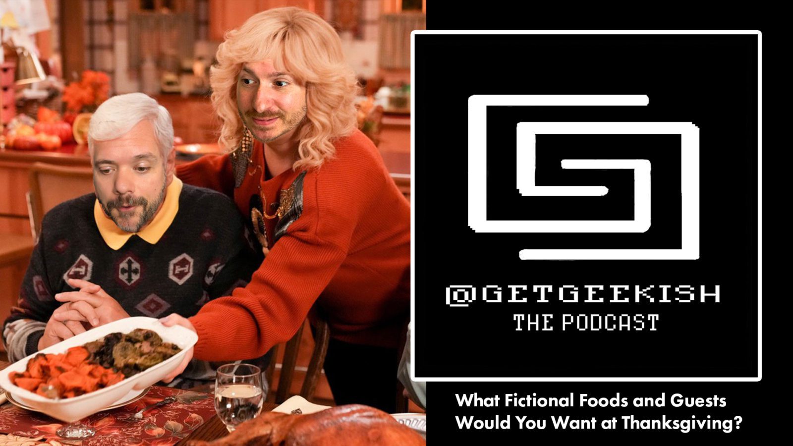 Fictional Foods and Friends You’d Want At Your Thanksgiving – Get Geekish Podcast