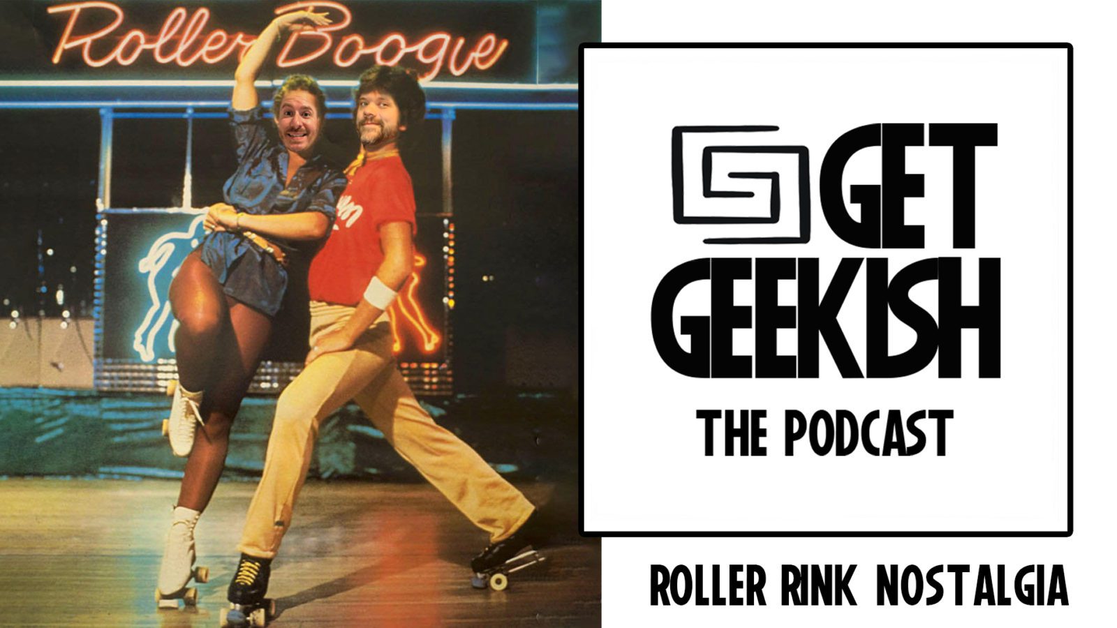 Nostalgia: From Buttered Bread to Roller Rinks | Get Geekish Podcast #187