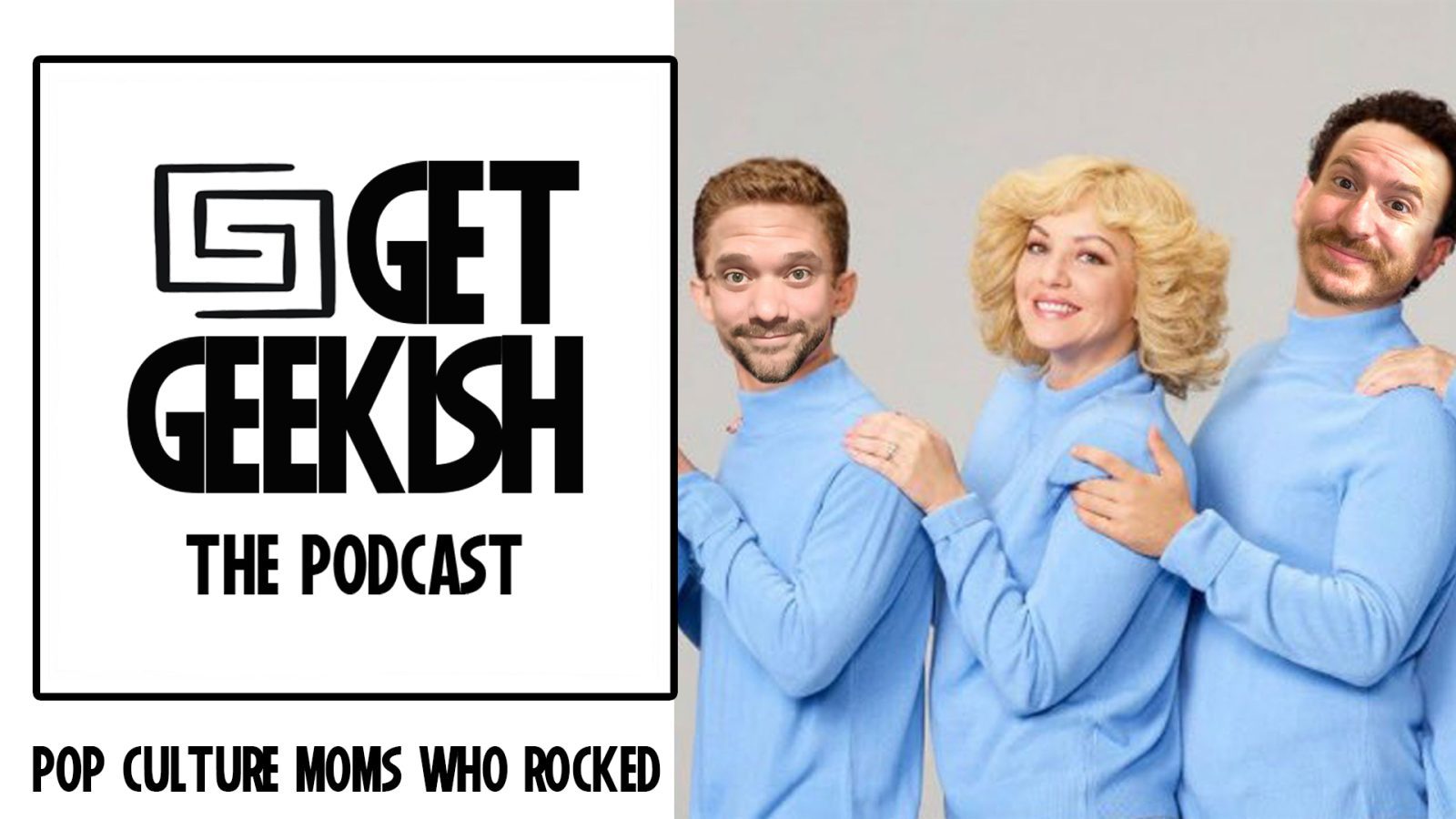 Pop Culture Moms Who Rocked | Get Geekish Podcast #208