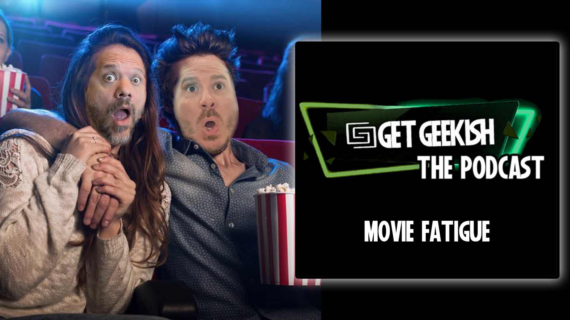 Movie Fatigue | Get Geekish Podcast #2-002