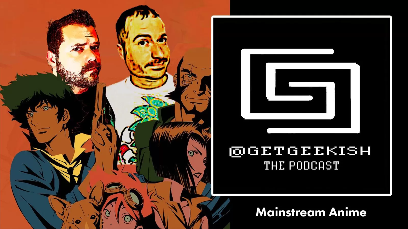 Mainstream Anime | Get Geekish Podcast #170