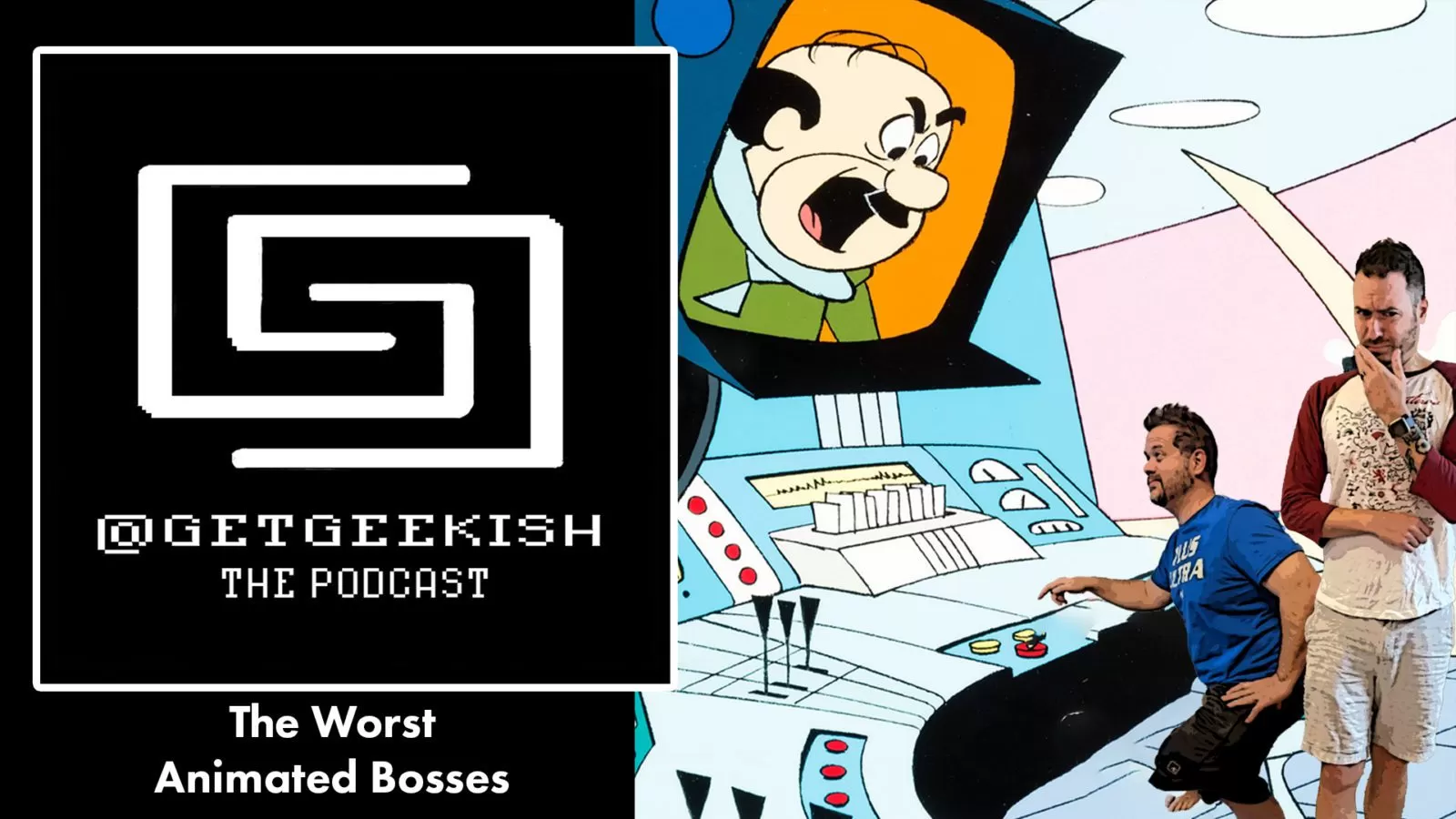 Worst Animated Bosses| Get Geekish Podcast #176