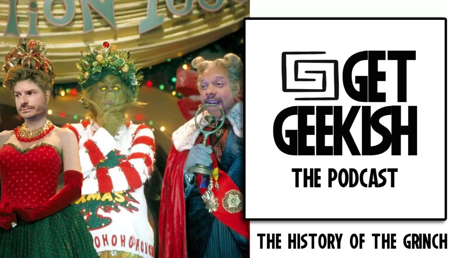 The History of the Grinch | Get Geekish Podcast #181
